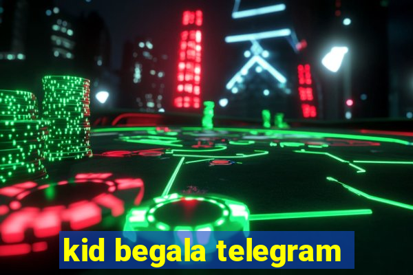 kid begala telegram